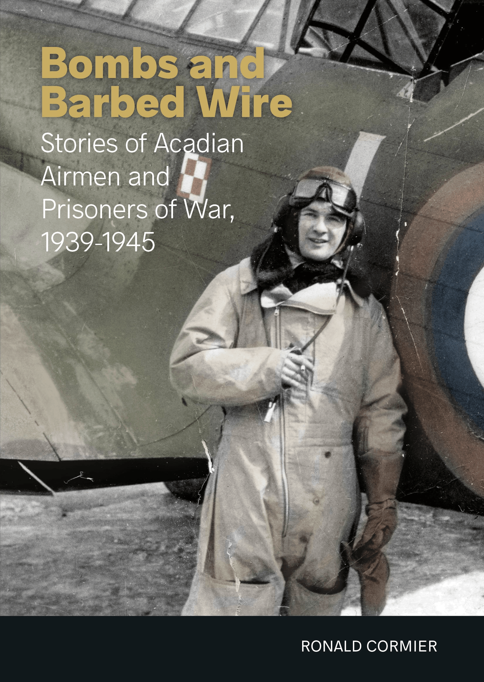 Gooselane Publishing Bombs and Barbed Wire: Stories of Acadian Airmen and Prisoners of War, 1939-1945