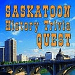 Saskatoon History Trivia Quest - by Robin and Arlene Karpan