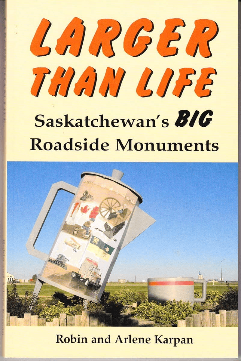 Larger than Life: Saskatchewan's BIG Roadside Monuments