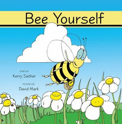 Bee Yourself! - by Kerry Sather (Your Nickel's Worth Publishing)